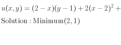 The u(x,y)=(2-x)(y-1)+2(x-2)^2+2(y-1)^2-3 is Minimum(2,1)